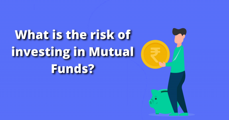 What is the risk of investing in Mutual Funds?