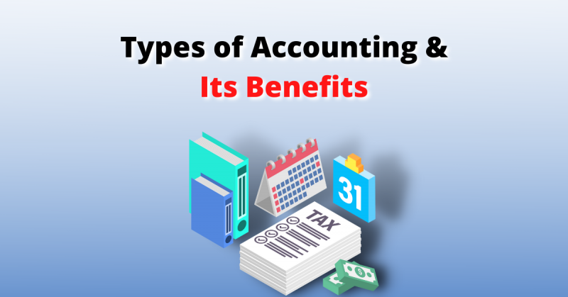 Types of Accounting & Its Benefits
