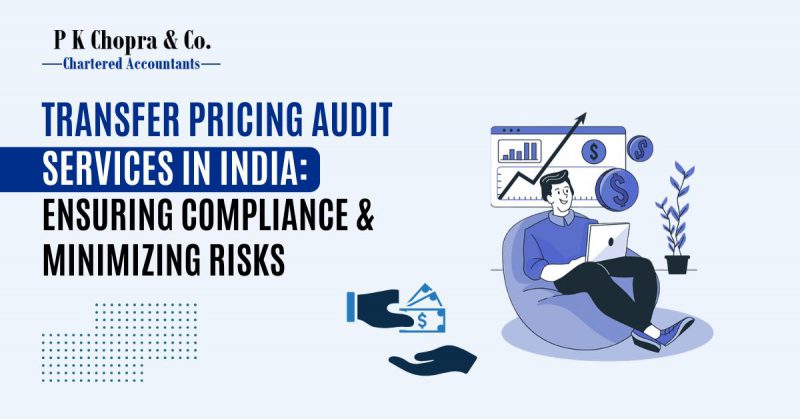 Transfer Pricing Audit Services in India: Ensuring Compliance & Minimizing Risks
