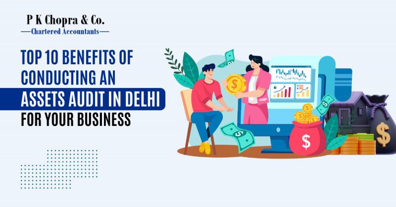 top 10 benefits of conducting an assets audit in delhi for your business